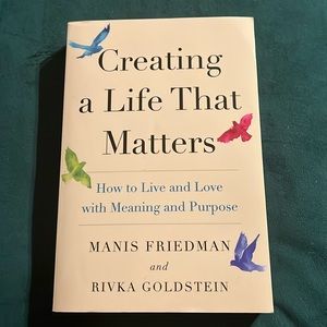 NEW BOOK: Creating a Life That Matters: How to Live and Love By: Manis Friedman